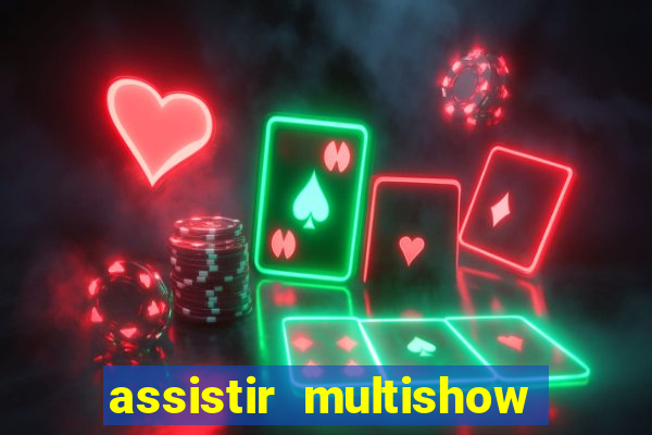 assistir multishow ao vivo de graça